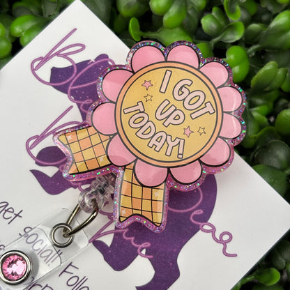 I Got Up Today Badge Reel